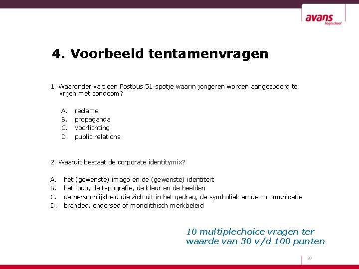 4. Voorbeeld tentamenvragen 1. Waaronder valt een Postbus 51 -spotje waarin jongeren worden aangespoord