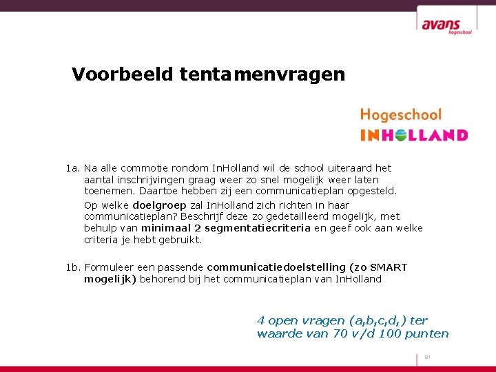 Voorbeeld tentamenvragen 1 a. Na alle commotie rondom In. Holland wil de school uiteraard