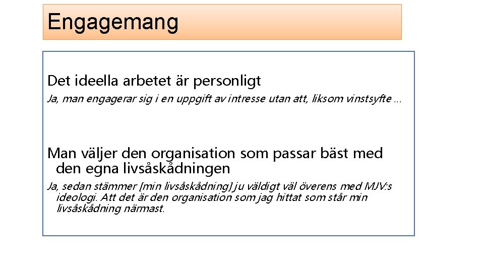 Engagemang Det ideella arbetet är personligt Ja, man engagerar sig i en uppgift av