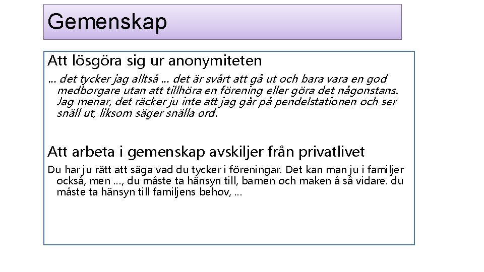 Gemenskap Att lösgöra sig ur anonymiteten … det tycker jag alltså … det är