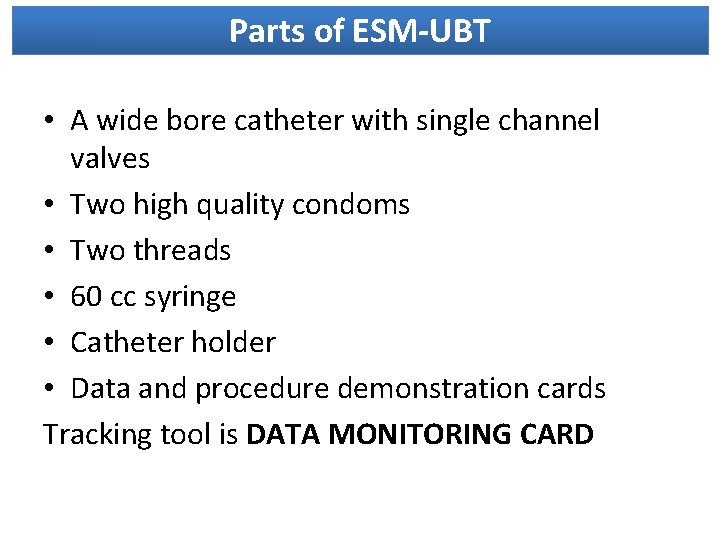 Parts of ESM-UBT • A wide bore catheter with single channel valves • Two