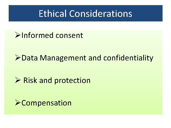 Ethical Considerations ØInformed consent ØData Management and confidentiality Ø Risk and protection ØCompensation 