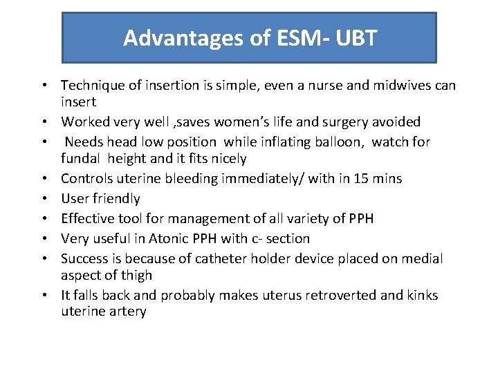Advantages of ESM- UBT • Technique of insertion is simple, even a nurse and