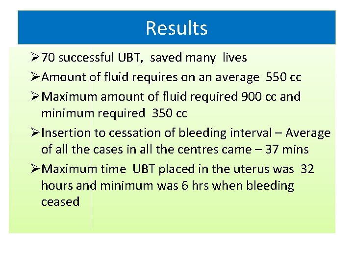 Results Ø 70 successful UBT, saved many lives ØAmount of fluid requires on an