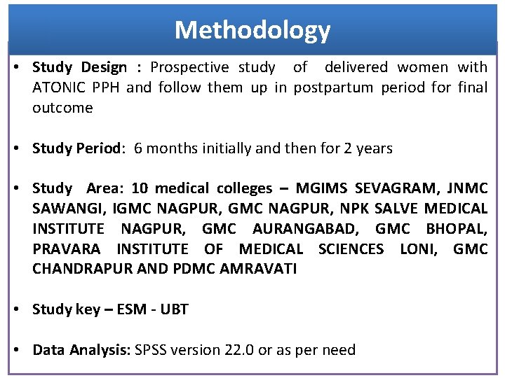 Methodology • Study Design : Prospective study of delivered women with ATONIC PPH and