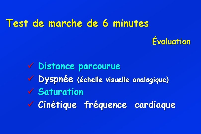 Test de marche de 6 minutes Évaluation ü ü Distance parcourue Dyspnée (échelle visuelle