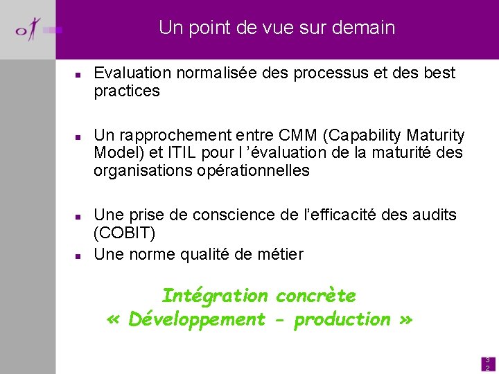  Un point de vue sur demain n n Evaluation normalisée des processus et