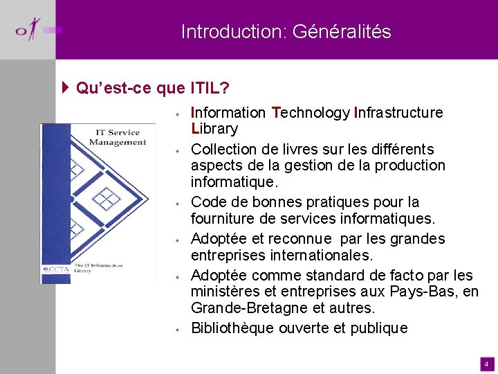 Introduction: Généralités 4 Qu’est-ce que ITIL? w w w Information Technology Infrastructure Library Collection
