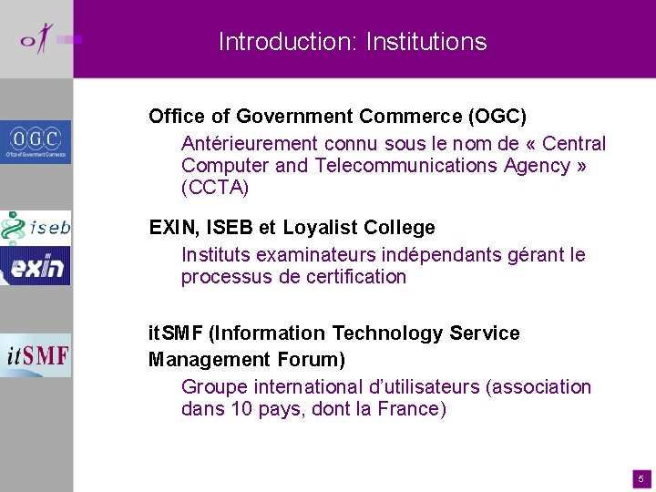 Introduction: Institutions Office of Government Commerce (OGC) Antérieurement connu sous le nom de «