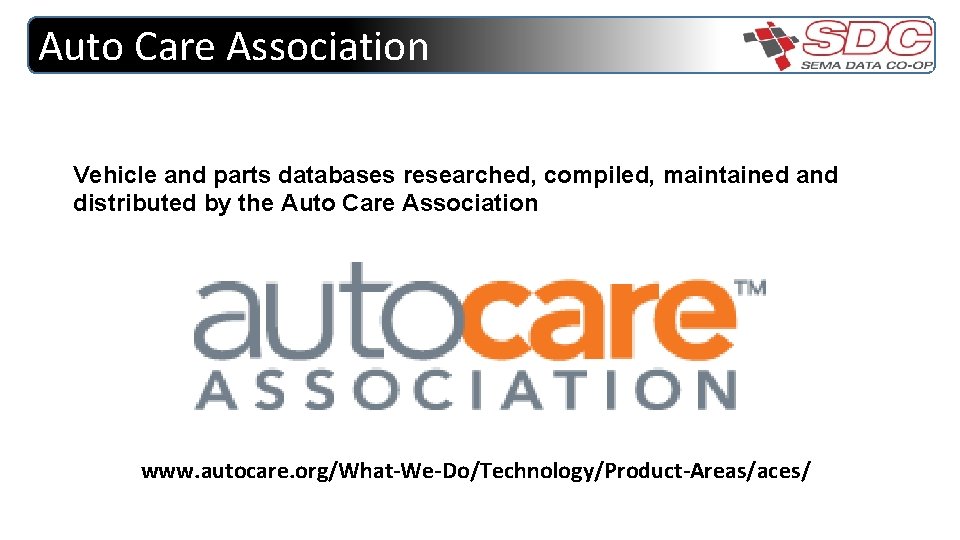 Auto Care Association Vehicle and parts databases researched, compiled, maintained and distributed by the