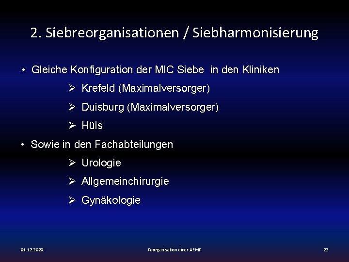 2. Siebreorganisationen / Siebharmonisierung • Gleiche Konfiguration der MIC Siebe in den Kliniken Ø