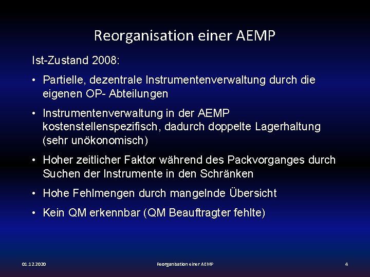 Reorganisation einer AEMP Ist-Zustand 2008: • Partielle, dezentrale Instrumentenverwaltung durch die eigenen OP- Abteilungen