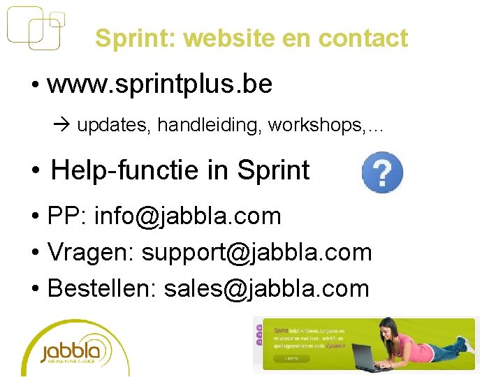 Sprint: website en contact • www. sprintplus. be updates, handleiding, workshops, … • Help-functie