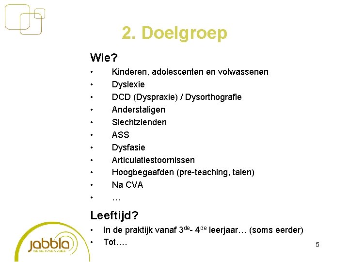 2. Doelgroep Wie? • • • Kinderen, adolescenten en volwassenen Dyslexie DCD (Dyspraxie) /