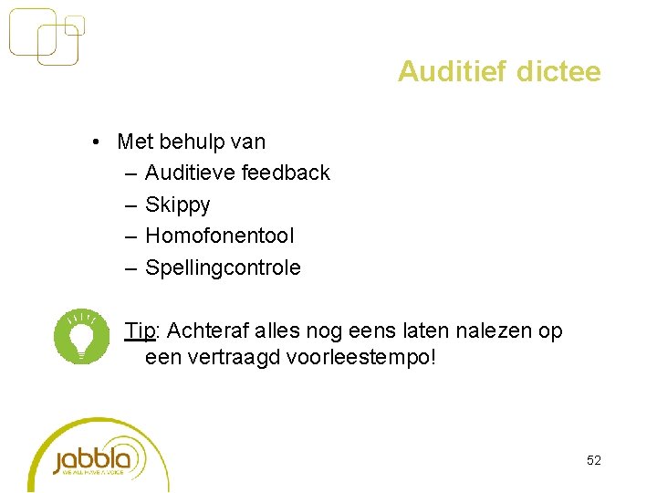 Auditief dictee • Met behulp van – Auditieve feedback – Skippy – Homofonentool –