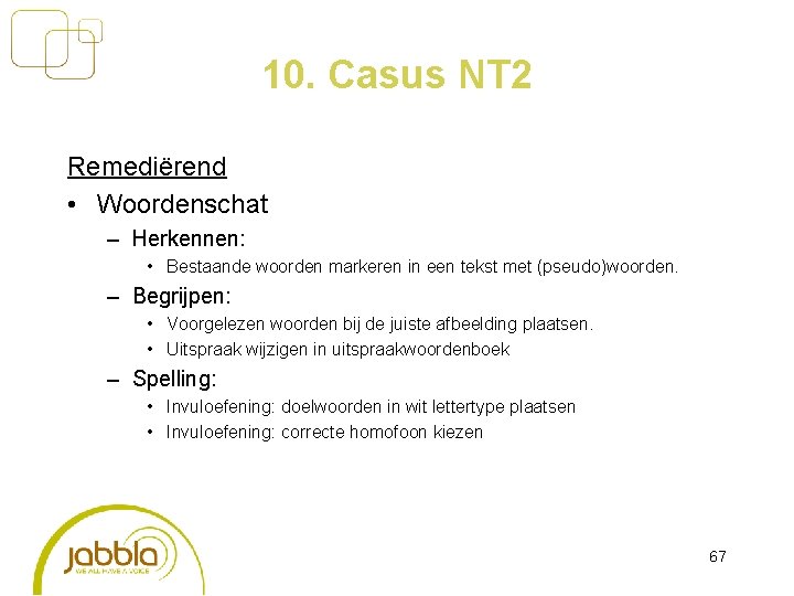 10. Casus NT 2 Remediërend • Woordenschat – Herkennen: • Bestaande woorden markeren in