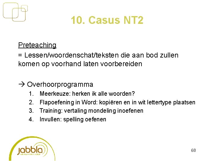 10. Casus NT 2 Preteaching = Lessen/woordenschat/teksten die aan bod zullen komen op voorhand