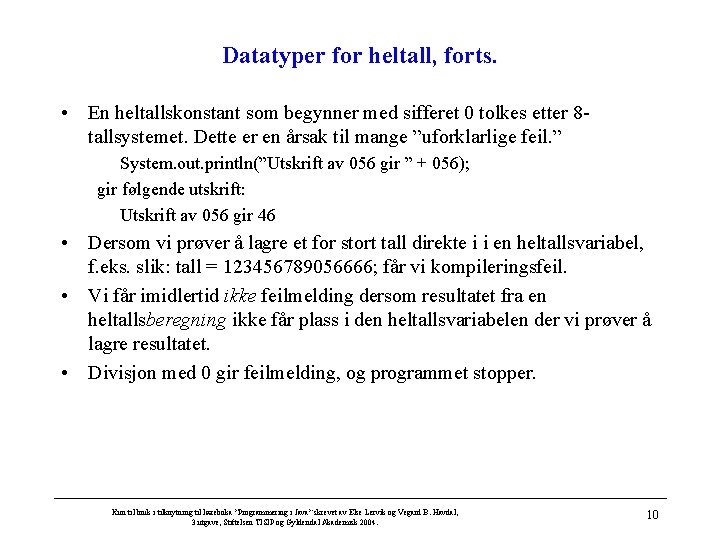 Datatyper for heltall, forts. • En heltallskonstant som begynner med sifferet 0 tolkes etter