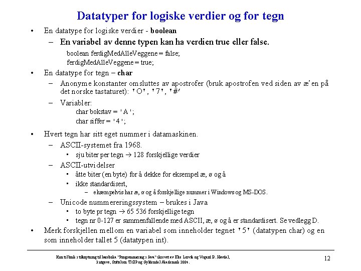 Datatyper for logiske verdier og for tegn • En datatype for logiske verdier -