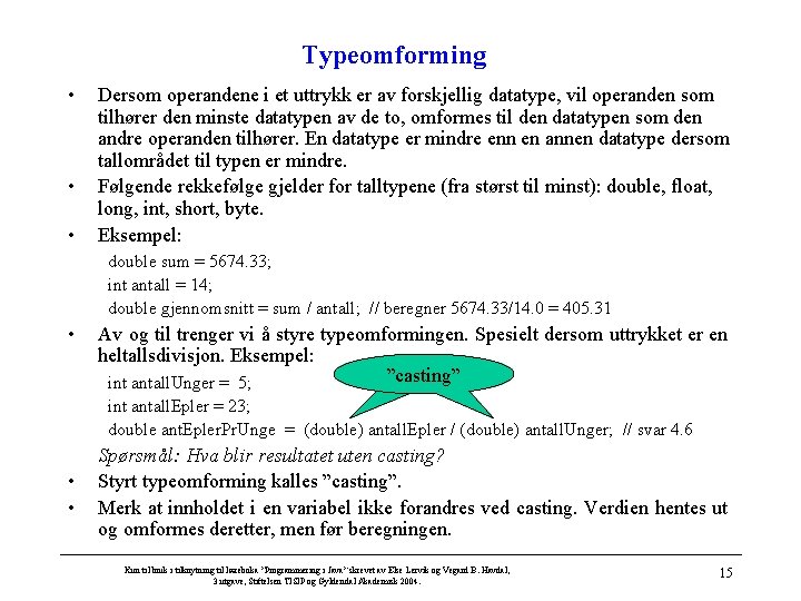 Typeomforming • • • Dersom operandene i et uttrykk er av forskjellig datatype, vil