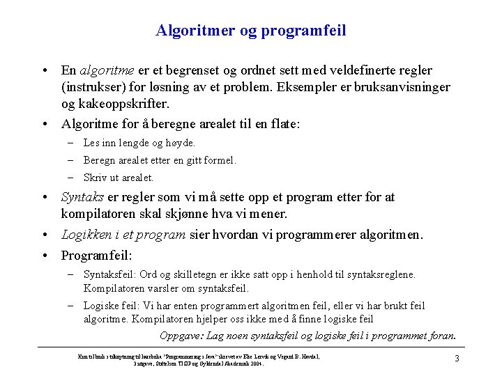 Algoritmer og programfeil • En algoritme er et begrenset og ordnet sett med veldefinerte