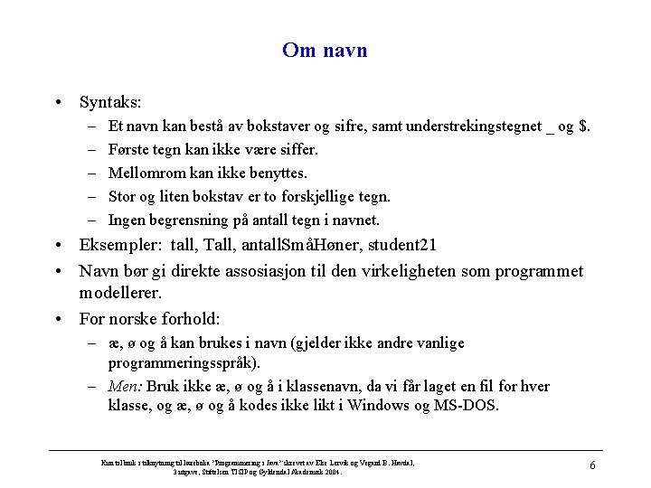 Om navn • Syntaks: – – – Et navn kan bestå av bokstaver og