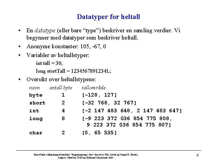 Datatyper for heltall • En datatype (eller bare “type”) beskriver en samling verdier. Vi