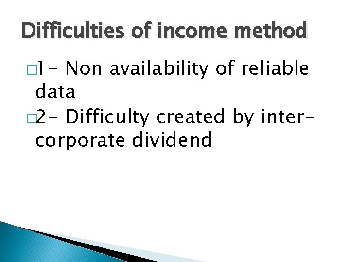 Difficulties of income method � 1 - Non availability of reliable data � 2