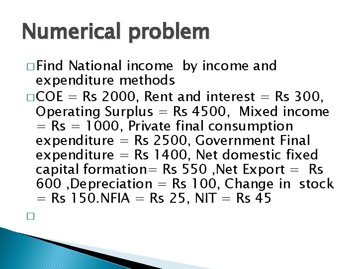 Numerical problem � Find National income by income and expenditure methods � COE =