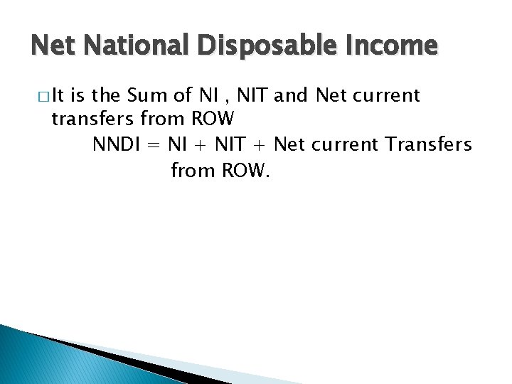 Net National Disposable Income � It is the Sum of NI , NIT and