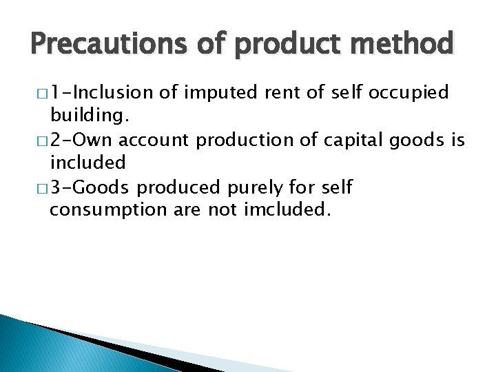 Precautions of product method � 1 -Inclusion of imputed rent of self occupied building.
