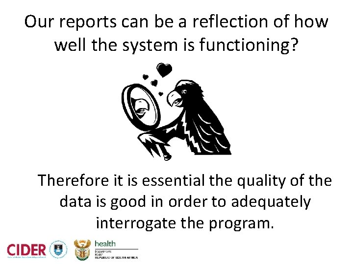 Our reports can be a reflection of how well the system is functioning? Therefore