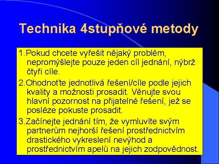 Technika 4 stupňové metody 1. Pokud chcete vyřešit nějaký problém, nepromýšlejte pouze jeden cíl