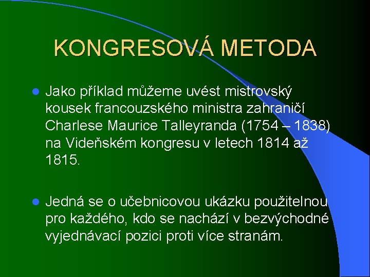 KONGRESOVÁ METODA l Jako příklad můžeme uvést mistrovský kousek francouzského ministra zahraničí Charlese Maurice