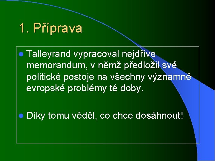 1. Příprava l Talleyrand vypracoval nejdříve memorandum, v němž předložil své politické postoje na