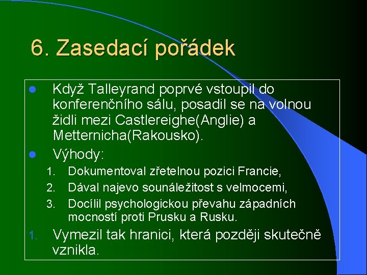 6. Zasedací pořádek l l Když Talleyrand poprvé vstoupil do konferenčního sálu, posadil se