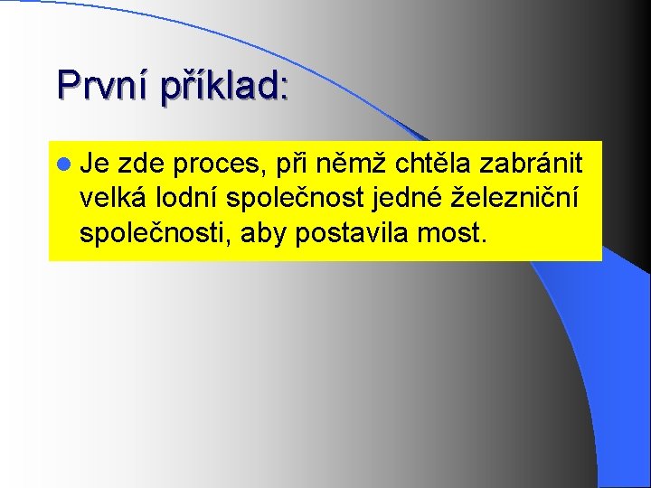 První příklad: l Je zde proces, při němž chtěla zabránit velká lodní společnost jedné