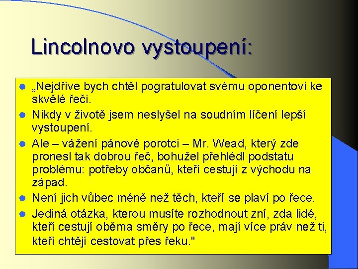 Lincolnovo vystoupení: l l l „Nejdříve bych chtěl pogratulovat svému oponentovi ke skvělé řeči.