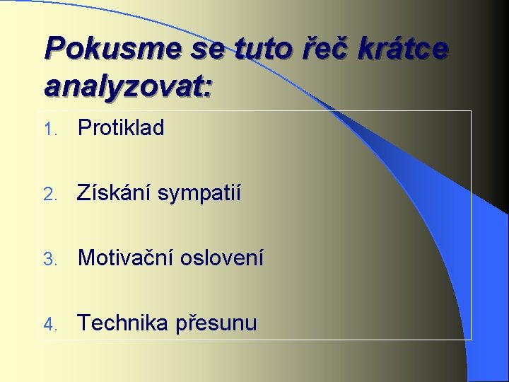 Pokusme se tuto řeč krátce analyzovat: 1. Protiklad 2. Získání sympatií 3. Motivační oslovení