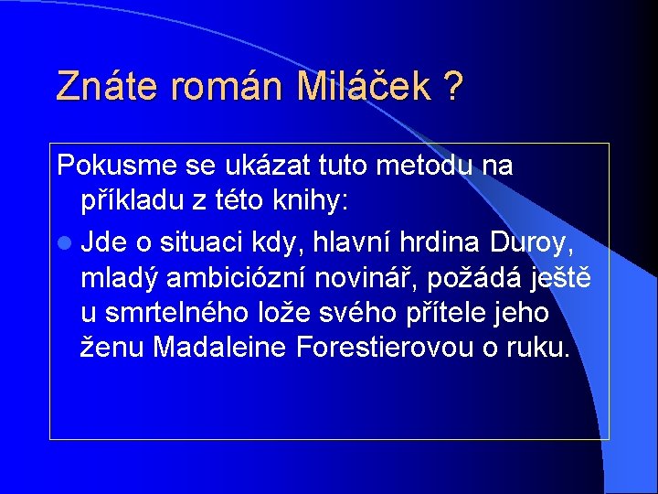 Znáte román Miláček ? Pokusme se ukázat tuto metodu na příkladu z této knihy: