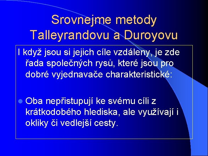 Srovnejme metody Talleyrandovu a Duroyovu I když jsou si jejich cíle vzdáleny, je zde