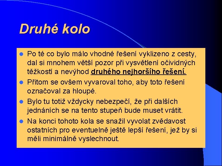Druhé kolo Po té co bylo málo vhodné řešení vyklizeno z cesty, dal si