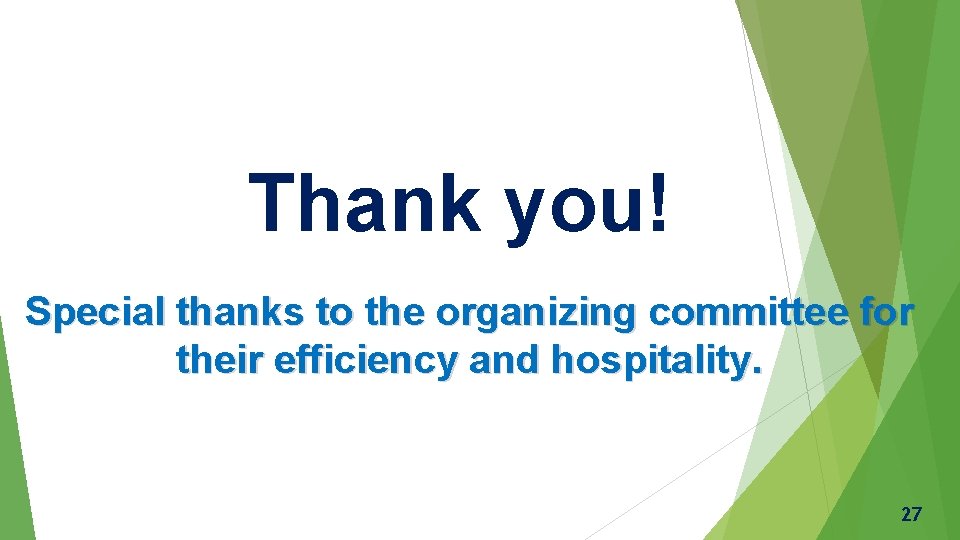 Thank you! Special thanks to the organizing committee for their efficiency and hospitality. 27