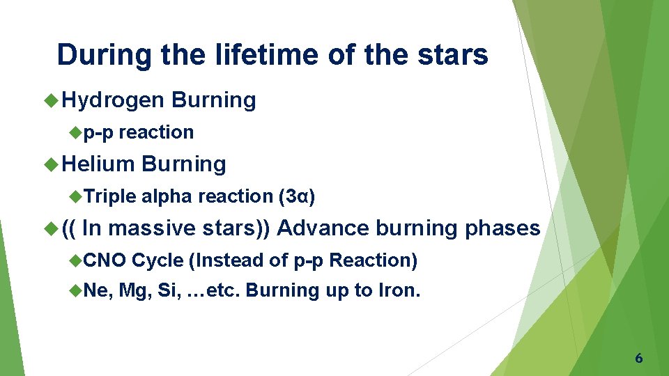 During the lifetime of the stars Hydrogen p-p reaction Helium Triple (( Burning alpha