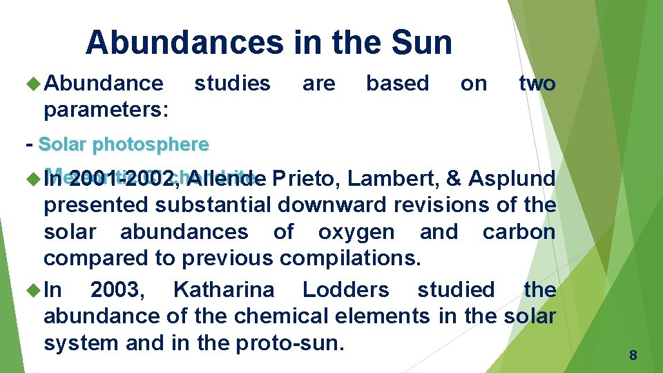 Abundances in the Sun Abundance studies are based on two parameters: - Solar photosphere