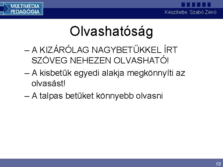 Készítette: Szabó Zénó Olvashatóság – A KIZÁRÓLAG NAGYBETŰKKEL ÍRT SZÖVEG NEHEZEN OLVASHATÓ! – A