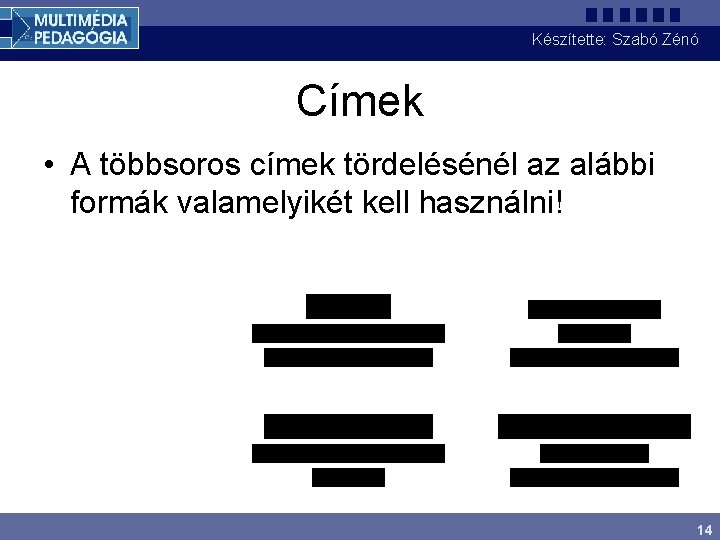 Készítette: Szabó Zénó Címek • A többsoros címek tördelésénél az alábbi formák valamelyikét kell