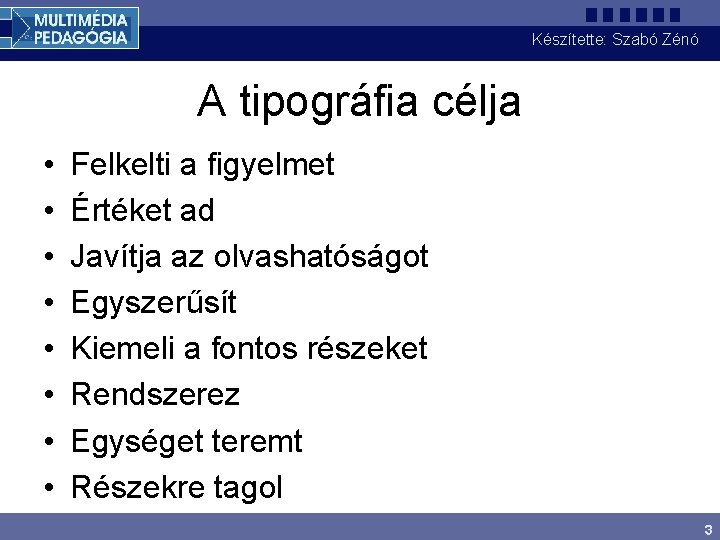 Készítette: Szabó Zénó A tipográfia célja • • Felkelti a figyelmet Értéket ad Javítja