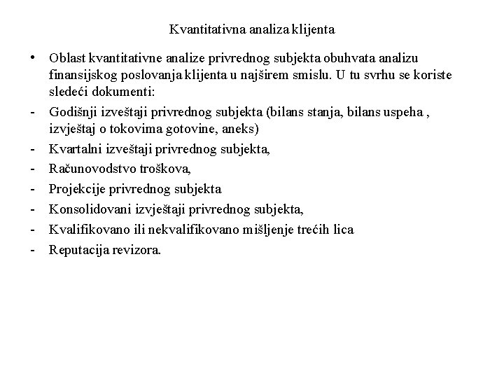 Kvantitativna analiza klijenta • Oblast kvantitativne analize privrednog subjekta obuhvata analizu finansijskog poslovanja klijenta