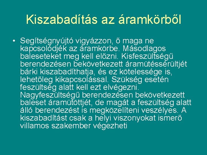 Kiszabadítás az áramkörből • Segítségnyújtó vigyázzon, ő maga ne kapcsolódjék az áramkörbe. Másodlagos baleseteket